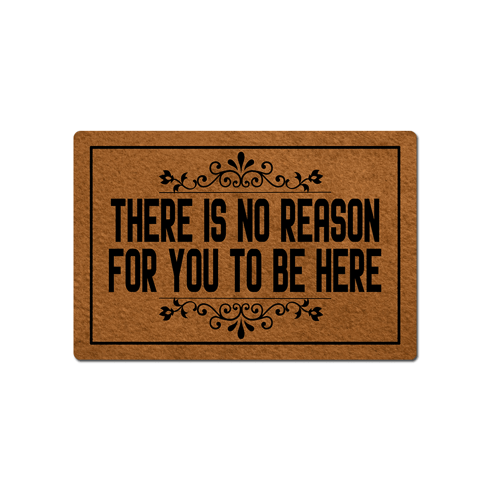 There is No Reason for You to Be Here Funny Doormat Sayings Front Door Mat Rubber Non Slip Backing Funny Welcome Mat Indoor Outdoor Rug 23.6 in(W) X 15.7 in(L)
