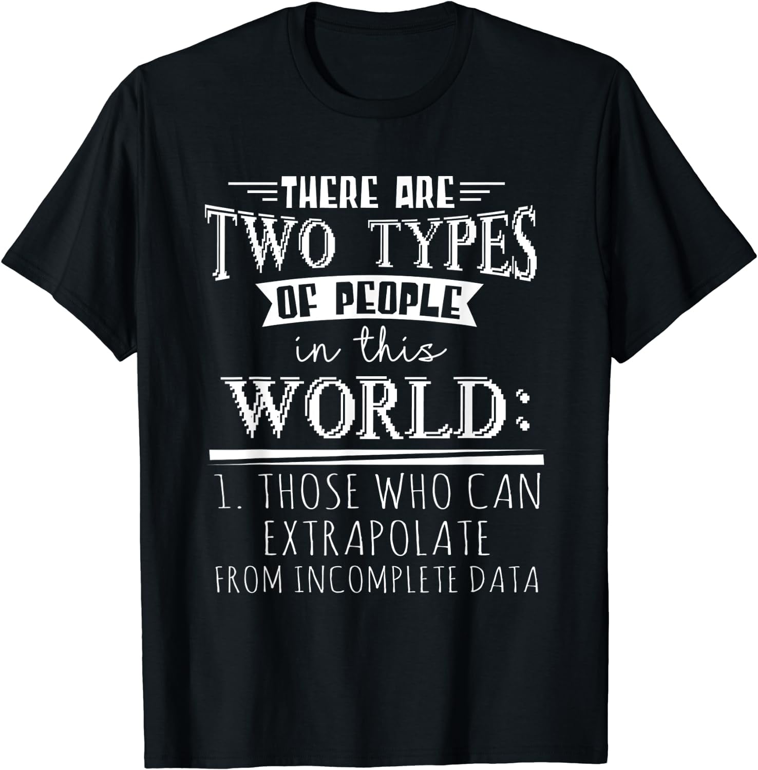 There Are Only Two Types Of People - Incomplete Data Tshirt There Are Only Two Types Of People - Incomplete Data Tshirt