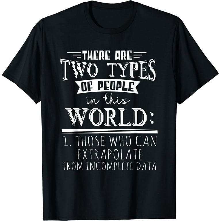 There Are Only Two Types Of People - Incomplete Data Tshirt There Are Only Two Types Of People - Incomplete Data Tshirt