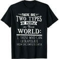 thumbnail image 1 of There Only Two Types People Can Extrapolate Incomplete Data T-Shirt, 1 of 4