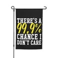 thumbnail image 1 of There'S A 99,9% Chance I Don'T Care Double Garden Flags 12x18 Inch Suitable For Courtyard Lawn Holiday Home Outdoor Decoration Flag, 1 of 7