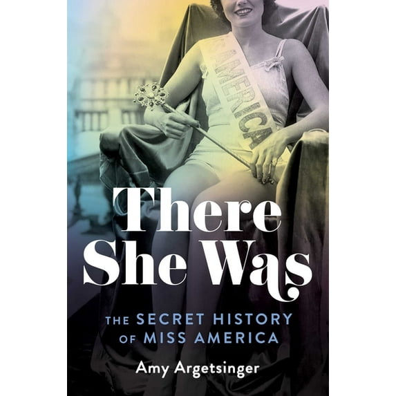 There She Was : The Secret History of Miss America (Hardcover)
