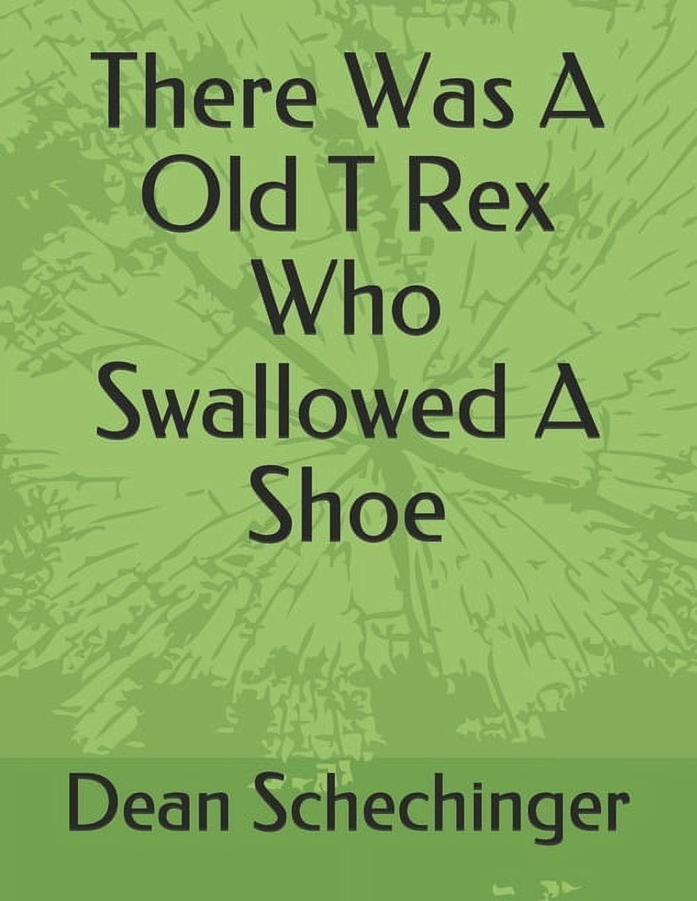 There Was A Old T Rex Who Swallowed A Shoe, (Paperback)