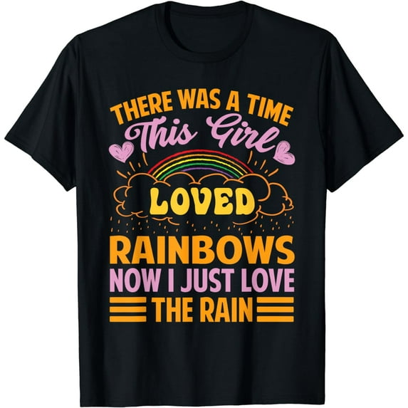 There Was A Time This Girl Loved Rainbows - Rain Lover T-Shirt