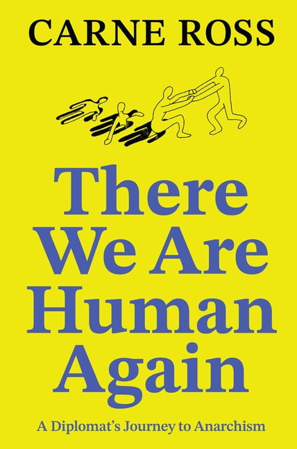 There We Are Human Again: A DiplomatÃ¢ (Tm)S Journey to Anarchism, (Paperback)