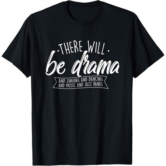 There Will Be Drama - Theatre Musical Actor Stage Performer T-ShirtMen's and women's gift, black and white T-shirt, size: Extra large S-4XL