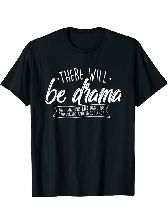 There Will Be Drama - Theatre Musical Actor Stage Performer T-ShirtMen's and women's gift, black and white T-shirt, size: Extra large S-4XL