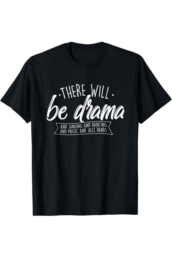 There Will Be Drama - Theatre Musical Actor Stage Performer T-ShirtMen's and women's gift, black and white T-shirt, size: Extra large S-4XL