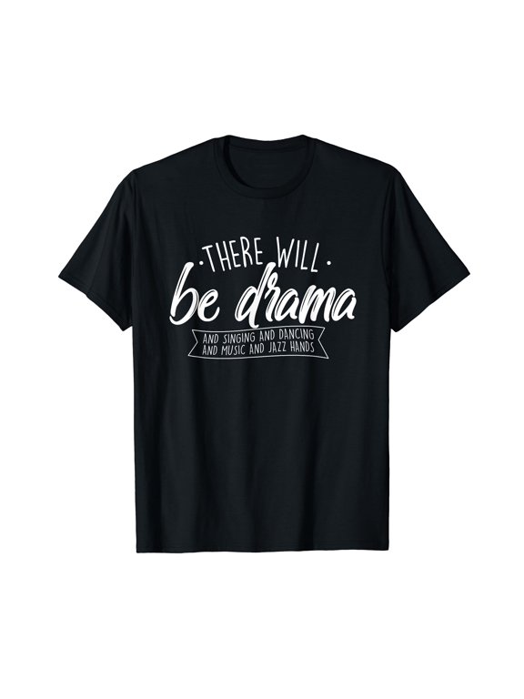 There Will Be Drama - Theatre Musical Actor Stage Performer T-Shirt