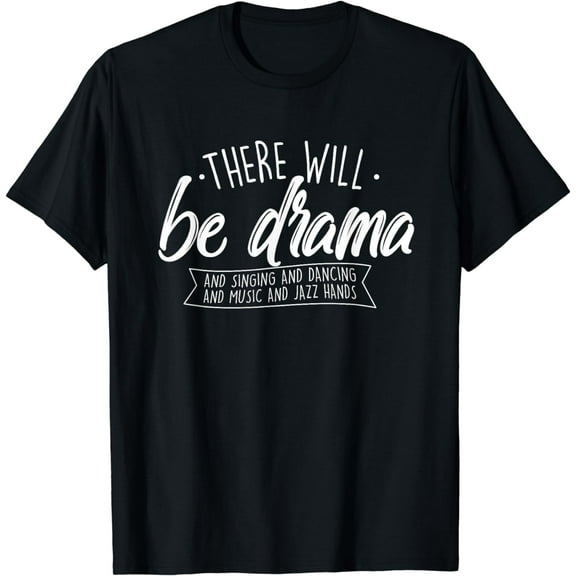 There Will Be Drama - Theatre Musical Actor Stage Performer T-Shirt