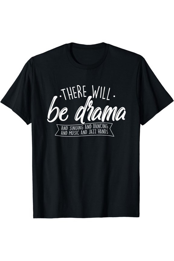 There Will Be Drama - Theatre Musical Actor Stage Performer T-Shirt