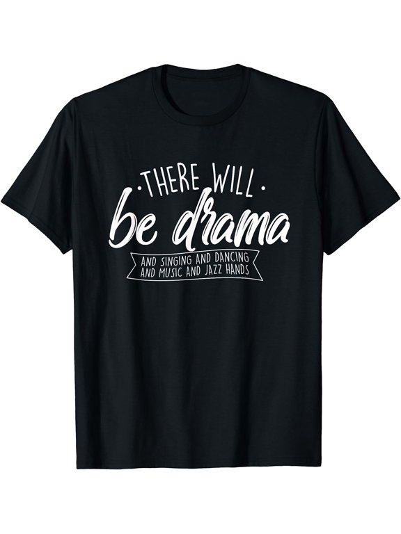 There Will Be Drama - Theatre Musical Actor Stage Performer T-Shirt