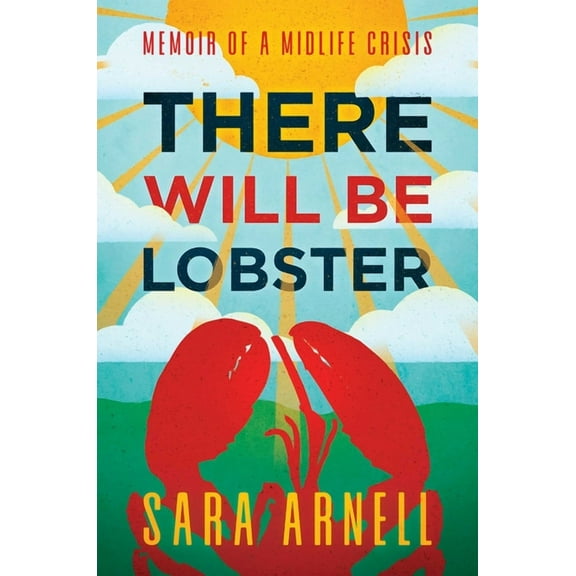 There Will Be Lobster : Memoir of a Midlife Crisis (Hardcover)
