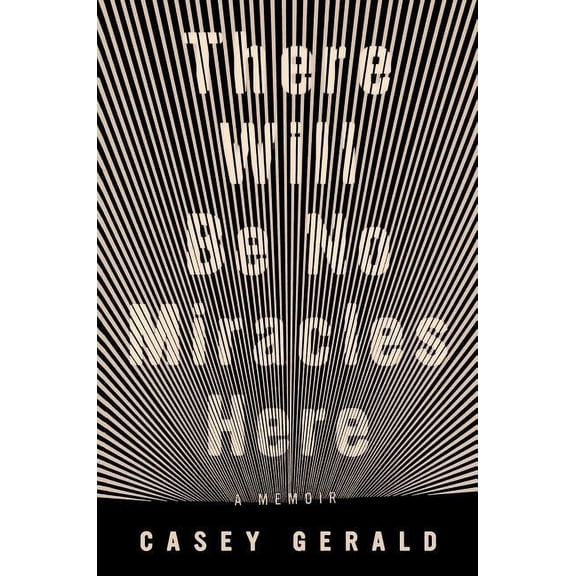 There Will Be No Miracles Here: A Memoir (Hardcover)