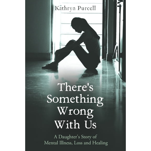 There's Something Wrong With Us: A Daughter's Story of Mental Illness, Loss and Healing, (Paperback)