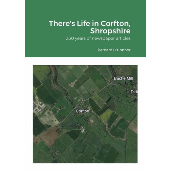 There's Life in Corfton, Shropshire: 250 years of newspaper articles, (Paperback)