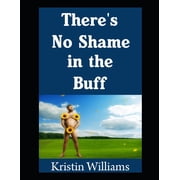 The Naked Rebel There's No Shame In The Buff The Ultimate 7-Step Guide To Become Totally Confident When You're Nude in Any Si, Book 15, Paperback