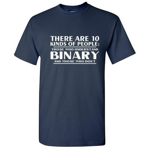 There are Ten of People Those Who Understand and Binary and Those Who Don't Tee Cool Humor Computer Lover Gift Funny Mens T Shirt