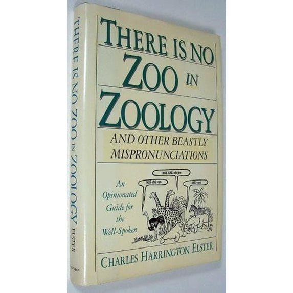 Pre-Owned There is No Zoo in Zoology: And Other Beastly Mispronounciations: An Opinionated Guide for the Well-Spoken Hardcover Charles Harrington Elster