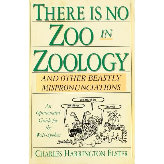 Pre-Owned There is No Zoo in Zoology, and Other Beastly Mispronounciations: An Opinionated Guide for the Well-Spoken (Paperback) 0020318308 9780020318309