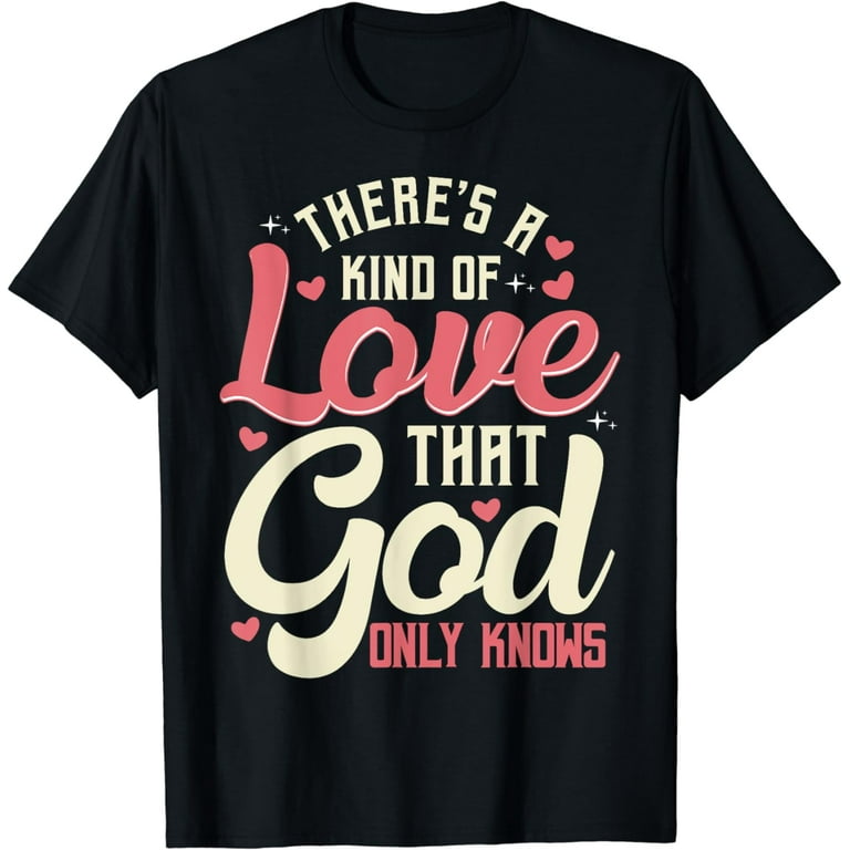 God Only Knows That There is a Kind of Love Christian Sweatshirt God Only Knows That There is a Kind of Love Christian Sweatshirt