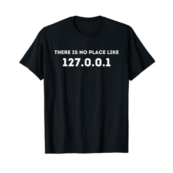 There is no Place Like 127.0.0.1 - Programming Programmer T-Shirt