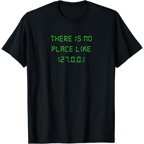 There is no place like 127.0.0.1 geeky programmer T-Shirt