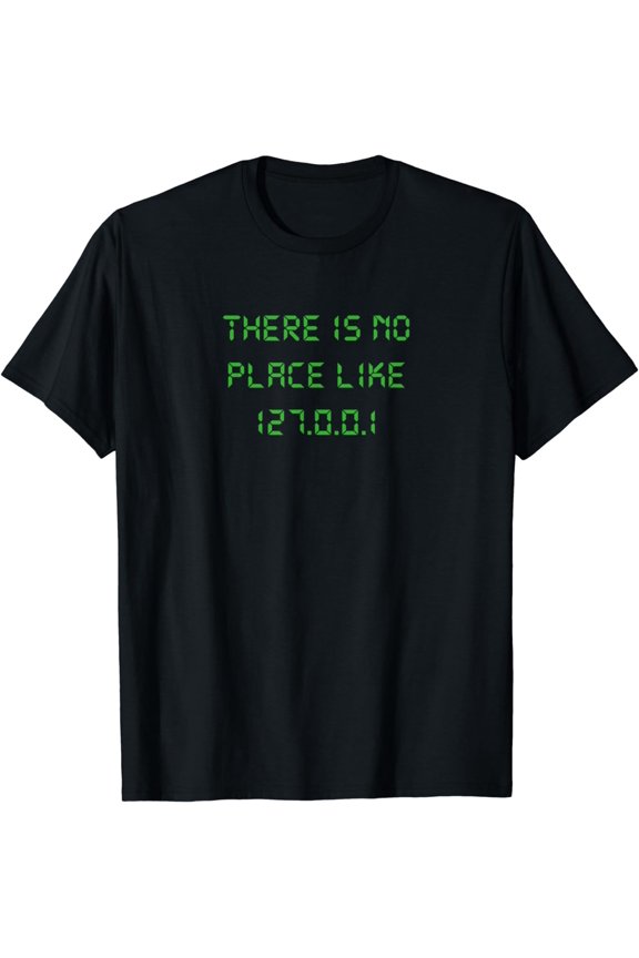 There is no place like 127.0.0.1 geeky programmer T-Shirt