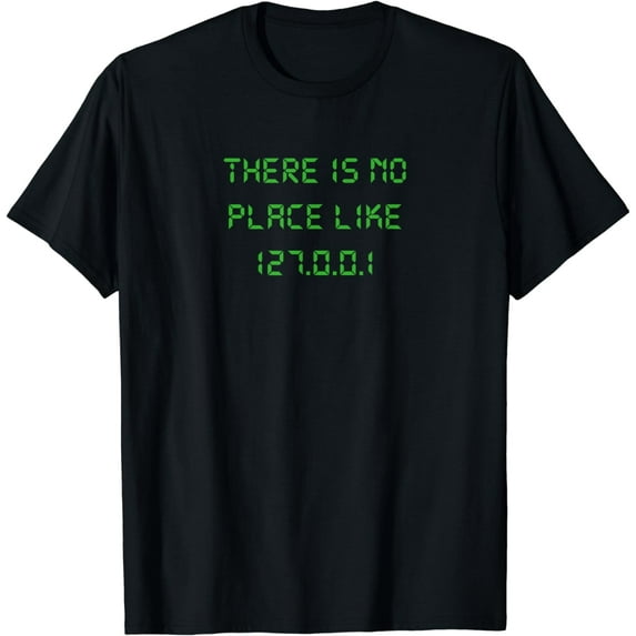 There is no place like 127.0.0.1 geeky programmer T-Shirt