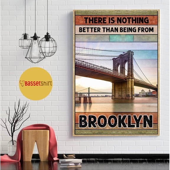 There is nothing better than being from Brooklyn 11 x 17 Inch Poster