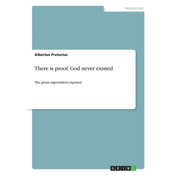 There is proof. God never existed : The pious superstition exposed (Paperback)