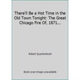 thumbnail image 1 of Pre-Owned There'll Be a Hot Time in the Old Town Tonight: The Great Chicago Fire of 1871 Told with Song an (Hardcover) 0397322674 9780397322671, 1 of 1