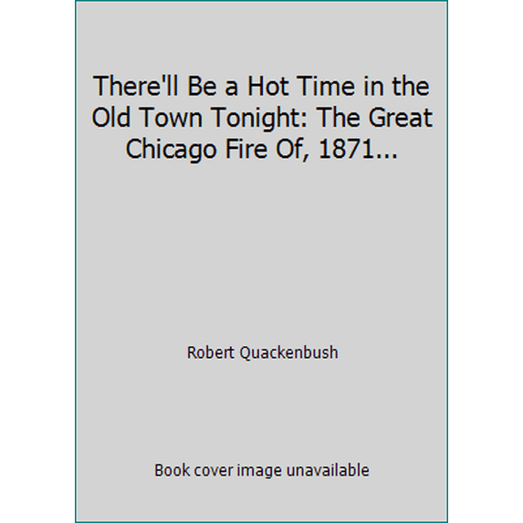 Pre-Owned There'll Be a Hot Time in the Old Town Tonight: The Great Chicago Fire of 1871 Told with Song an (Hardcover) 0397322674 9780397322671