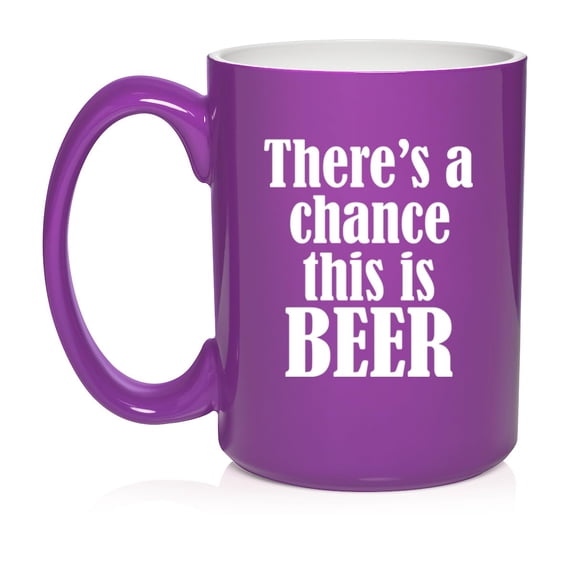There's A Chance This Is Beer Funny Ceramic Coffee Mug Tea Cup Gift (15oz Purple)