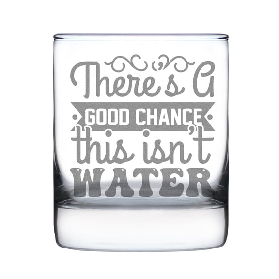 There's A Good Chance This Isn't Water Hand Engraved Rocks Glass 10oz Funny Etched Barware Gift For Home Office