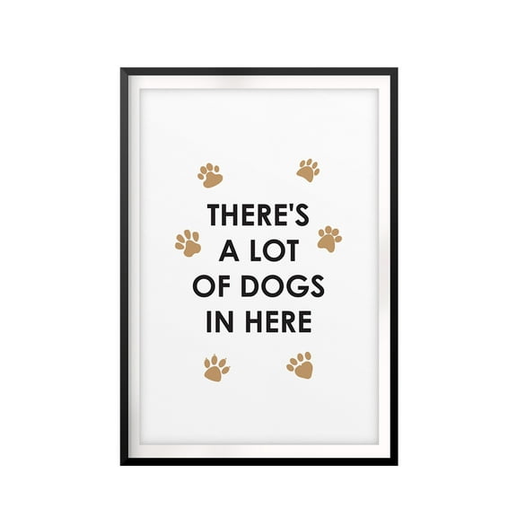 There's A Lot Of Dogs In Here 5 x 7 UNFRAMED Print New Novelty Wall Art