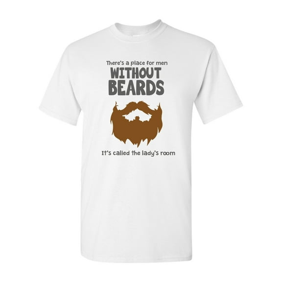 There's A Place For Men Without Beards Funny Humor DT Adult T-Shirt Tee