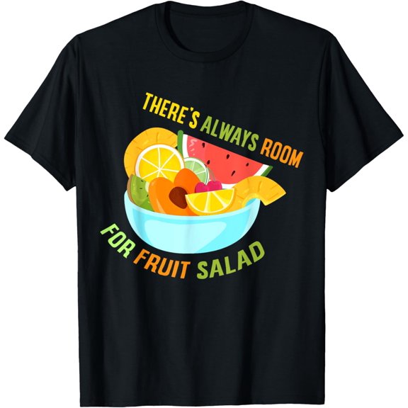 There's Always Room For Fruit Salad T-Shirt