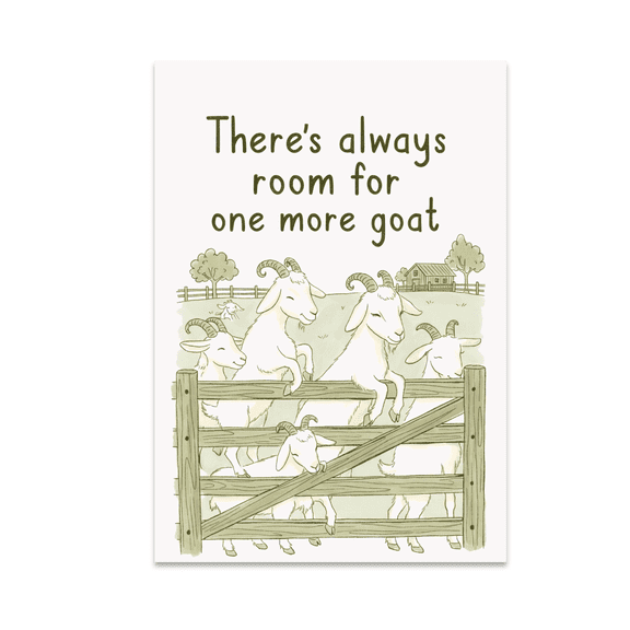 Theres Always Room for One More Goat - Goat Lover - 13x19 Poster Print