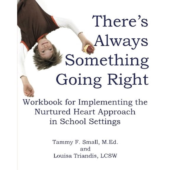 Pre-Owned There's Always Something Going Right : Workbook for Implementing the Nurtured Heart Approach in School Settings