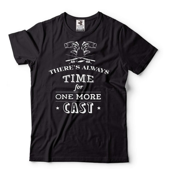 There's Always Time For One More Cast Shirt Funny Fishing Tee Fishing Gifts Fishing T-Shirt (Medium Black)