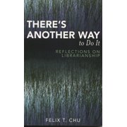 Theres Another Way to Do It Reflections on Librarianship, Paperback