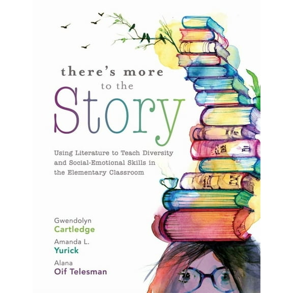 There's More to the Story: Using Literature to Teach Diversity and Social-Emotional Skills in the Elementary Classroom (Paperback)
