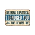 thumbnail image 1 of There’s No Need To Repeat Yourself I Ignored You Just Fine The First Time (2 Pack) 8 x 12 Inch Plastic Sign Message Received Noted Ignored Perfect for Offices Garages Dorms Fun Gift for, 1 of 6