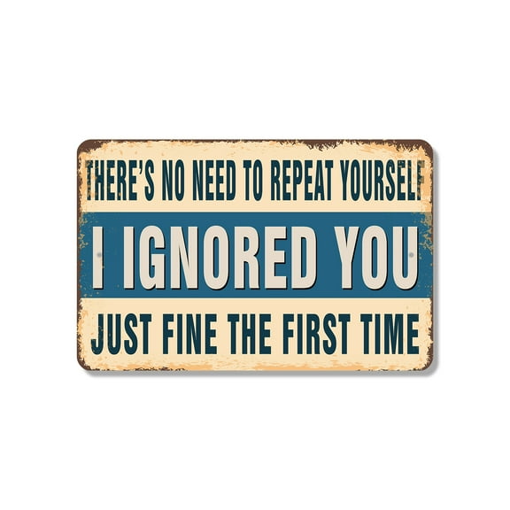 There’s No Need To Repeat Yourself I Ignored You Just Fine The First Time 8 Inch x 12 Inch Plastic Sign Message Received Noted Ignored Perfect for Offices Garages Dorms Fun Gift for
