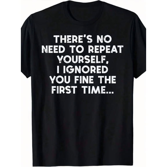 "There's No Need to Repeat Yourself, I Ignored You Fine the First Time..." Funny Sarcastic T-Shirt – Humorous Graphic Tee for Men & Women, Perfect Gift for Introverts & Pranksters