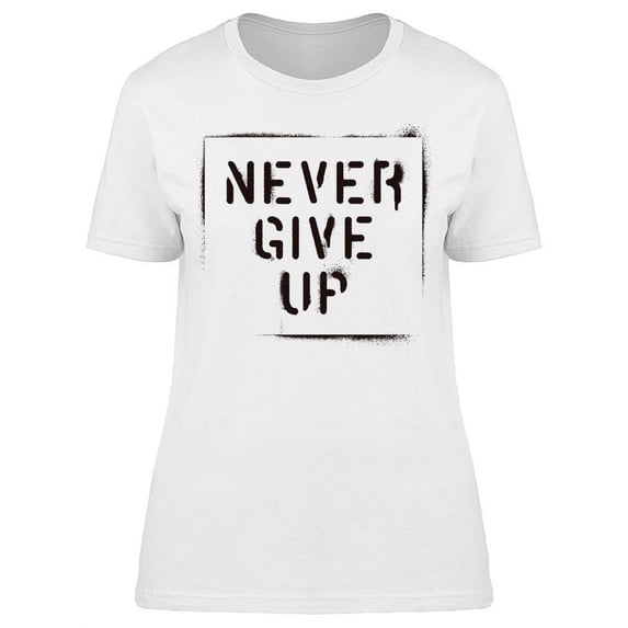 There's Never Time To Give Up T-Shirt Women -Image by Shutterstock, Female Small
