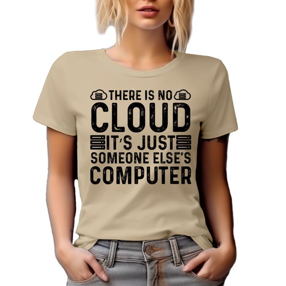 There's No Cloud. It's Just Someone Else's Computer. IT Support Quote, Tan T-Shirt, Small