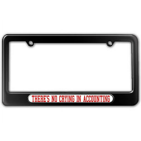 There's No Crying In Accounting License Plate Frame