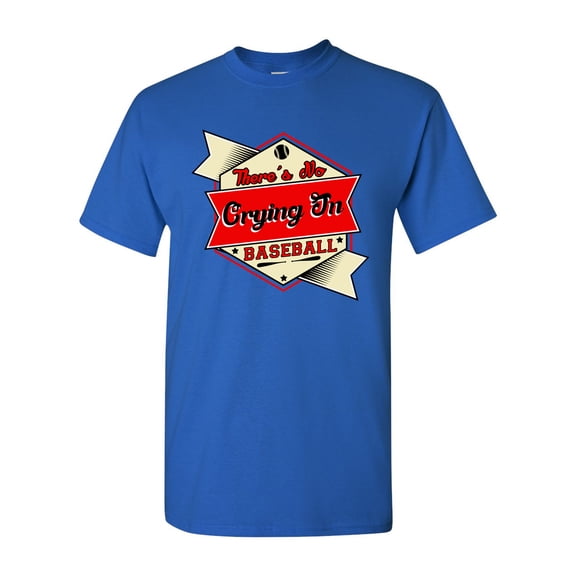 There's No Crying In Baseball Sports Funny Humor DT Adult T-Shirt Tee